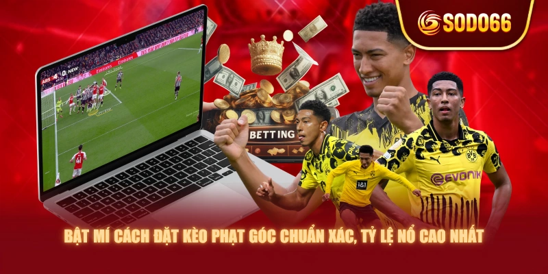 Bật Mí Cách Đặt Kèo Phạt Góc Chuẩn Xác, Tỷ Lệ Nổ Cao Nhất