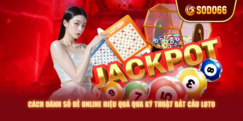 Cách đánh số đề online hiệu quả qua kỹ thuật bắt cầu loto