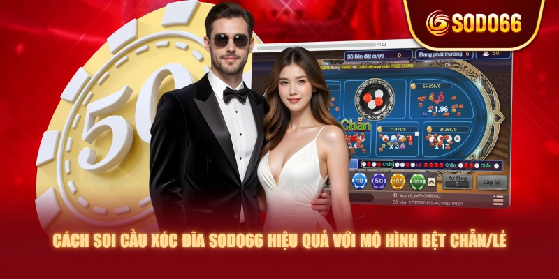Cách soi cầu Xóc Đĩa SODO66 hiệu quả với mô hình bệt Chẵn/Lẻ