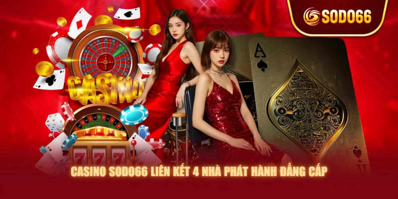 Casino SODO66 liên kết 4 nhà phát hành đẳng cấp