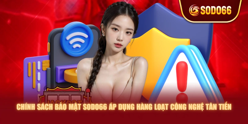 Chính sách bảo mật SODO66 áp dụng hàng loạt công nghệ tân tiến