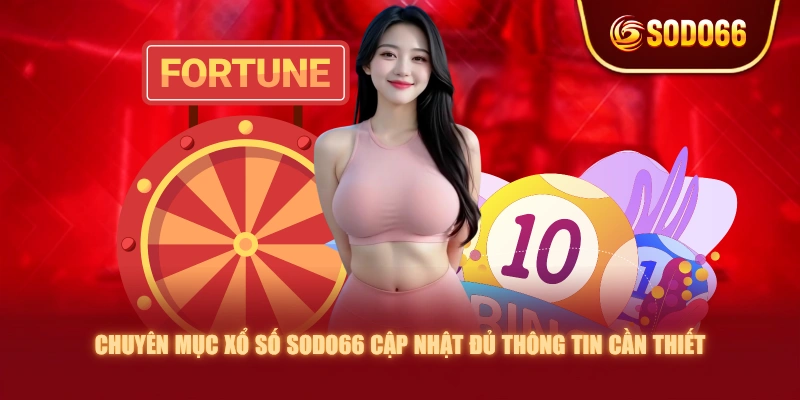 Chuyên mục xổ số SODO66 cập nhật đủ thông tin cần thiết