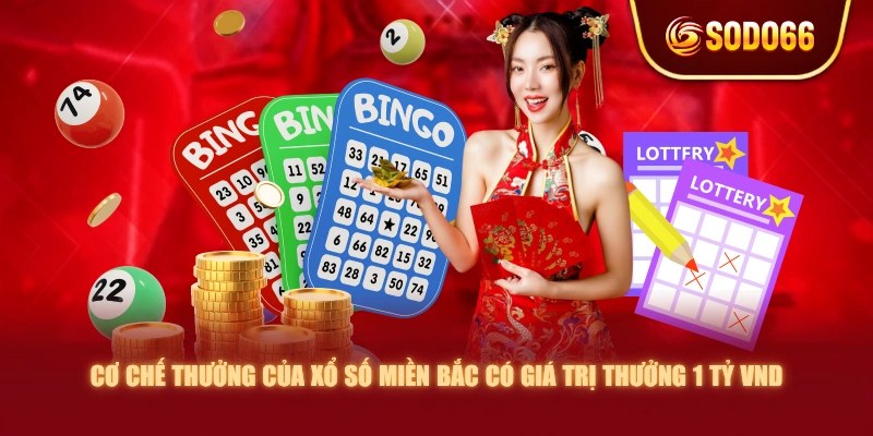 Cơ chế thưởng của Xổ Số Miền Bắc có giá trị thưởng 1 tỷ VND