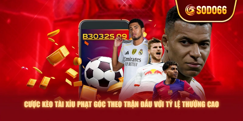 Cược kèo Tài Xỉu phạt góc theo trận đấu với tỷ lệ thưởng cao