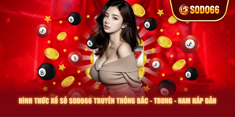 Hình thức xổ số SODO66 truyền thống Bắc - Trung - Nam hấp dẫn
