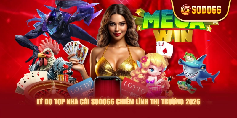 Lý Do Top Nhà Cái SODO66 Chiếm Lĩnh Thị Trường 2026
