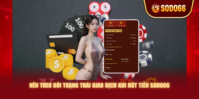 Nên theo dõi trạng thái giao dịch khi rút tiền SODO66