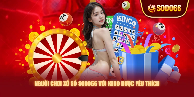 Người chơi xổ số SODO66 với Keno được yêu thích
