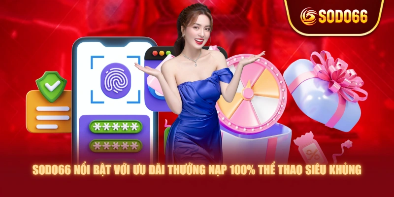 SODO66 nổi bật với ưu đãi thưởng nạp 100% Thể Thao siêu khủng