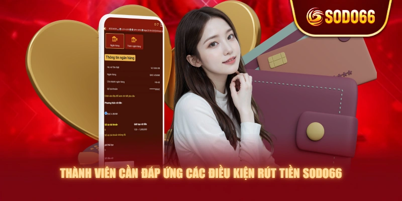 Thành viên cần đáp ứng các điều kiện rút tiền SODO66